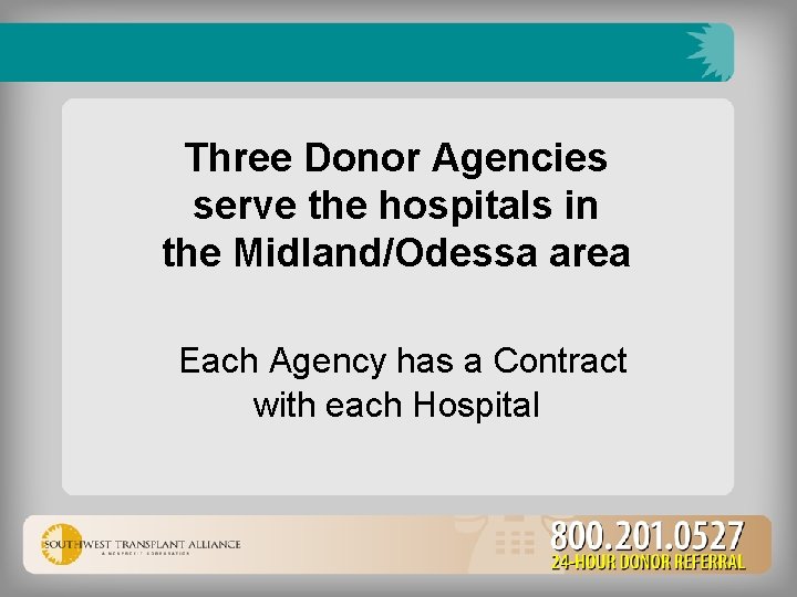 Three Donor Agencies serve the hospitals in the Midland/Odessa area Each Agency has a