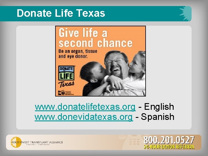 Donate Life Texas www. donatelifetexas. org - English www. donevidatexas. org - Spanish 