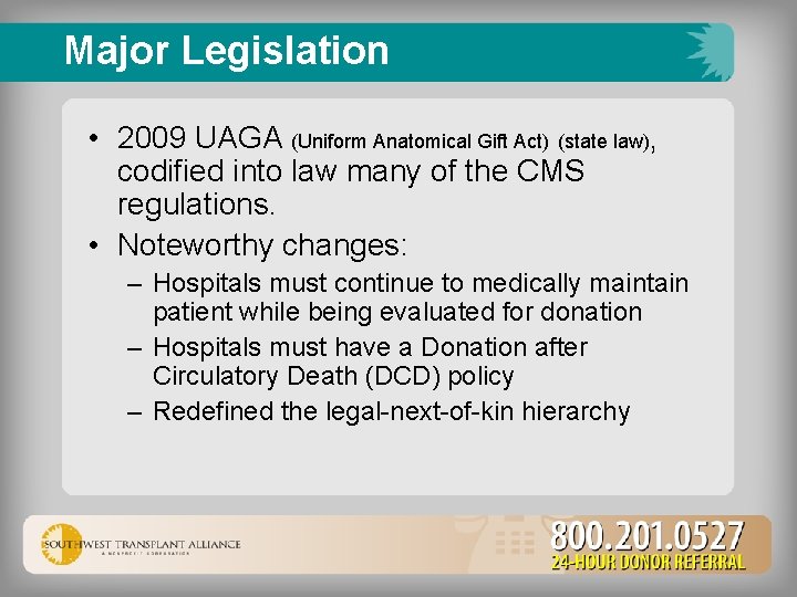 Major Legislation • 2009 UAGA (Uniform Anatomical Gift Act) (state law), codified into law