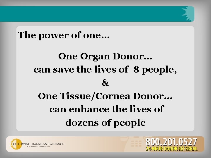 The power of one… One Organ Donor… can save the lives of 8 people,