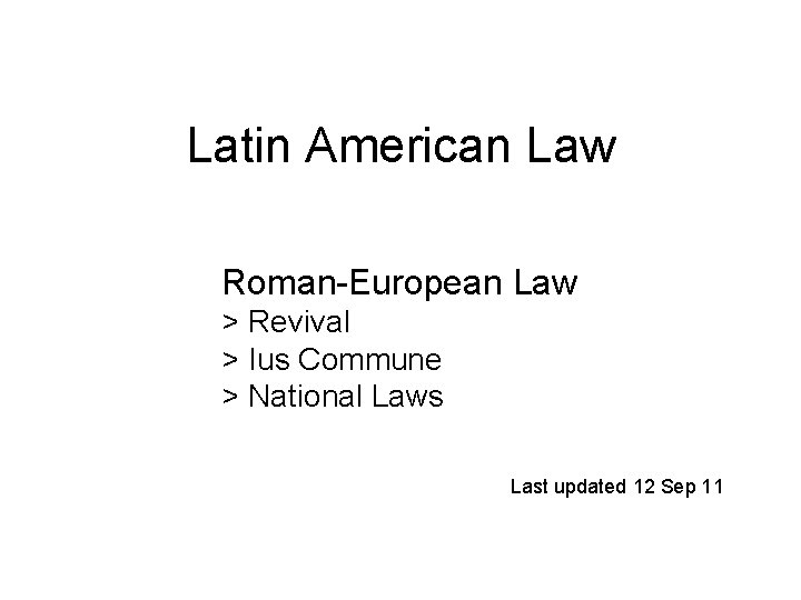 Latin American Law Roman-European Law > Revival > Ius Commune > National Laws Last