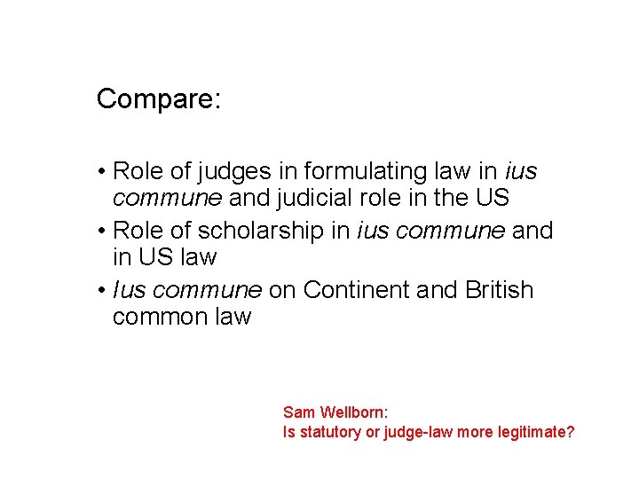 Compare: • Role of judges in formulating law in ius commune and judicial role