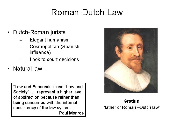 Roman-Dutch Law • Dutch-Roman jurists – – – Elegant humanism Cosmopolitan (Spanish influence) Look