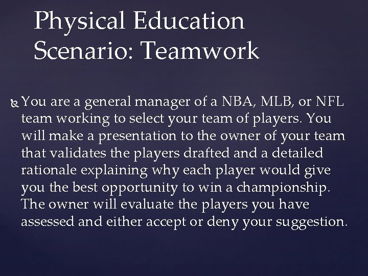 Physical Education Scenario: Teamwork You are a general manager of a NBA, MLB, or