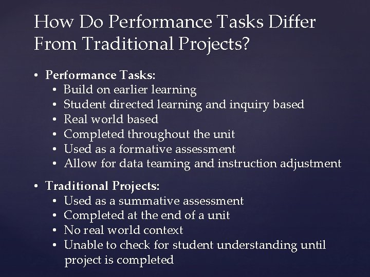 How Do Performance Tasks Differ From Traditional Projects? • Performance Tasks: • Build on