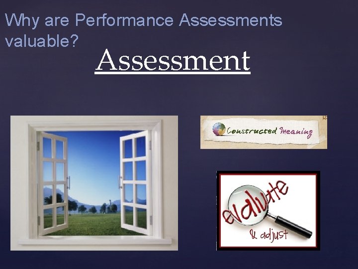 Why are Performance Assessments valuable? Assessment 