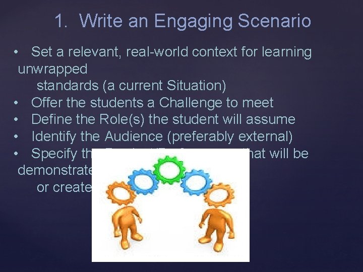 1. Write an Engaging Scenario • Set a relevant, real-world context for learning unwrapped