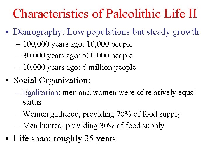 Characteristics of Paleolithic Life II • Demography: Low populations but steady growth – 100,