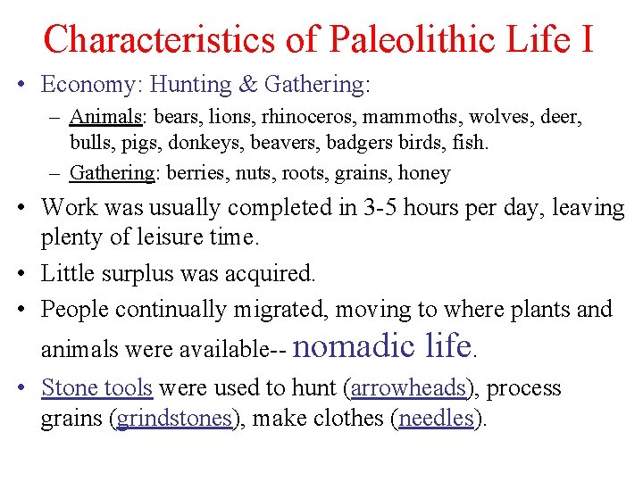 Characteristics of Paleolithic Life I • Economy: Hunting & Gathering: – Animals: bears, lions,