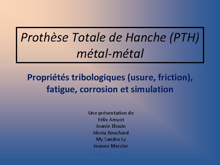 Prothèse Totale de Hanche (PTH) métal-métal Propriétés tribologiques (usure, friction), fatigue, corrosion et simulation
