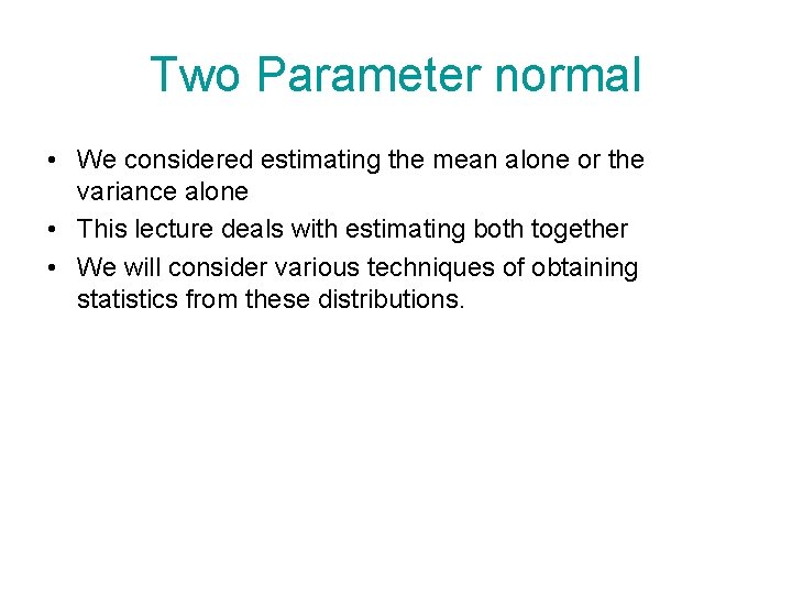 Two Parameter normal • We considered estimating the mean alone or the variance alone