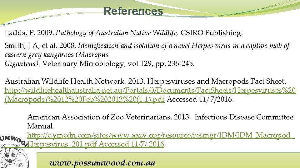 References Ladds, P. 2009. Pathology of Australian Native Wildlife, CSIRO Publishing. Smith, J A,