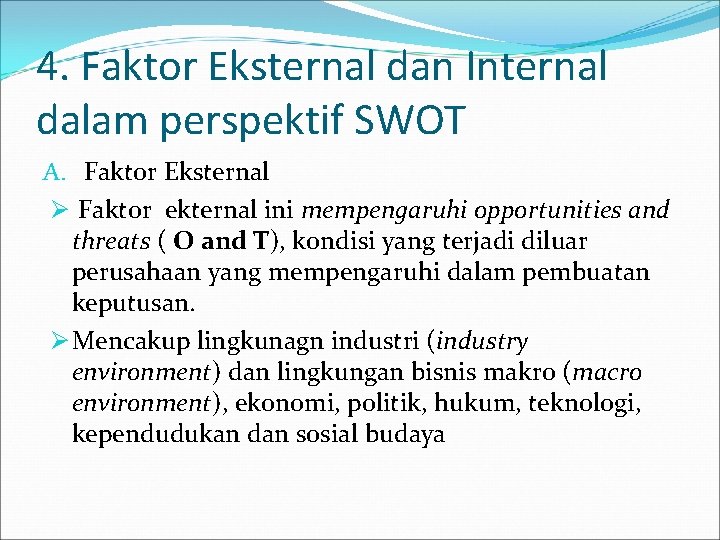 4. Faktor Eksternal dan Internal dalam perspektif SWOT A. Faktor Eksternal Ø Faktor ekternal