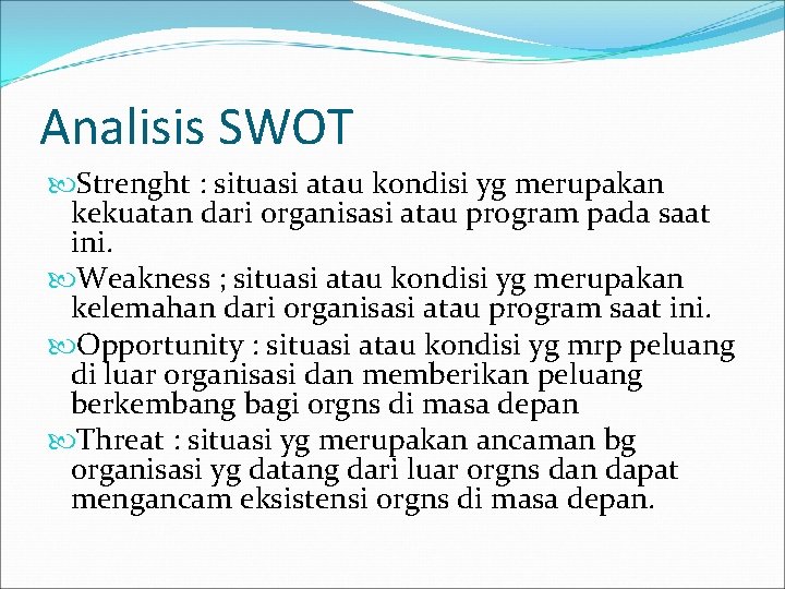Analisis SWOT Strenght : situasi atau kondisi yg merupakan kekuatan dari organisasi atau program