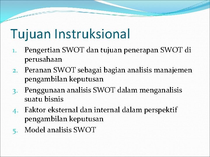 Tujuan Instruksional 1. 2. 3. 4. 5. Pengertian SWOT dan tujuan penerapan SWOT di