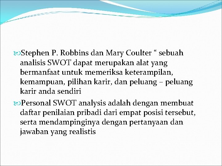  Stephen P. Robbins dan Mary Coulter “ sebuah analisis SWOT dapat merupakan alat