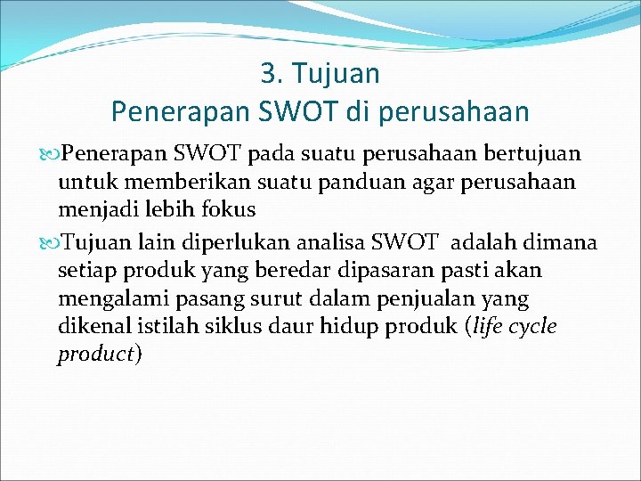 3. Tujuan Penerapan SWOT di perusahaan Penerapan SWOT pada suatu perusahaan bertujuan untuk memberikan