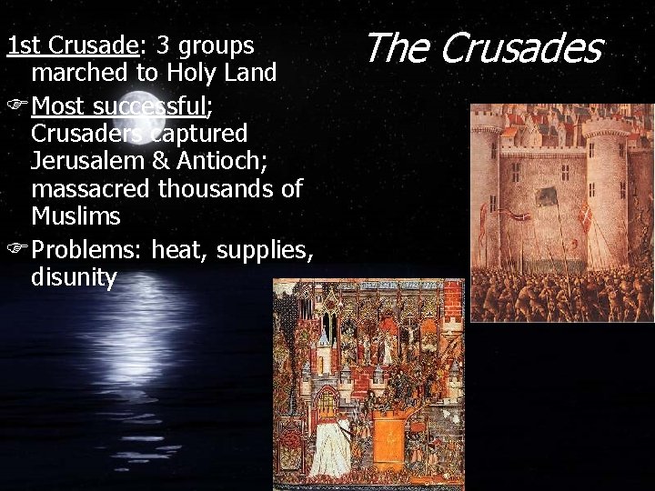 1 st Crusade: 3 groups marched to Holy Land FMost successful; Crusaders captured Jerusalem