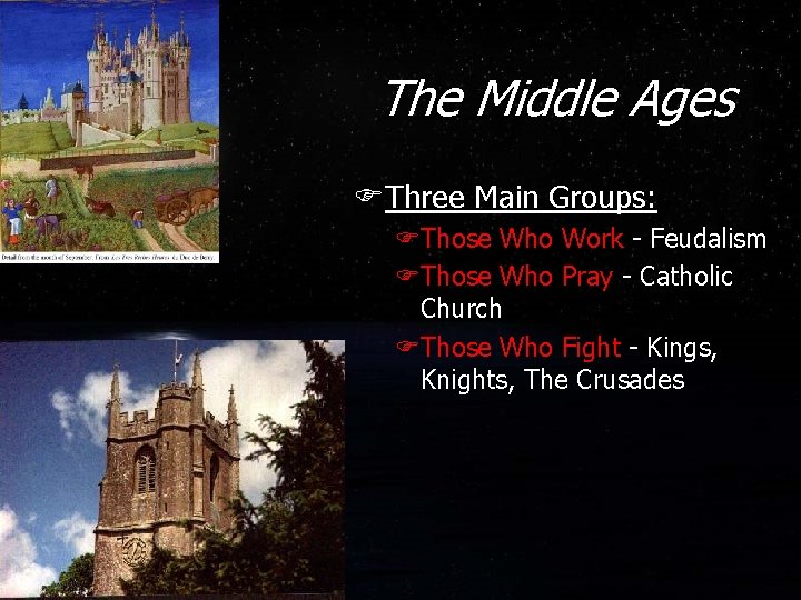 The Middle Ages FThree Main Groups: FThose Who Work - Feudalism FThose Who Pray