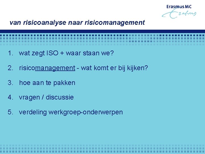 van risicoanalyse naar risicomanagement 1. wat zegt ISO + waar staan we? 2. risicomanagement