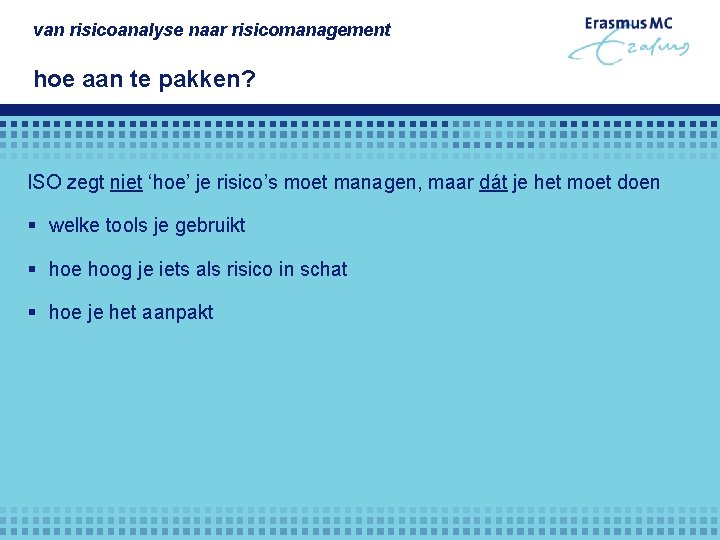 van risicoanalyse naar risicomanagement hoe aan te pakken? ISO zegt niet ‘hoe’ je risico’s