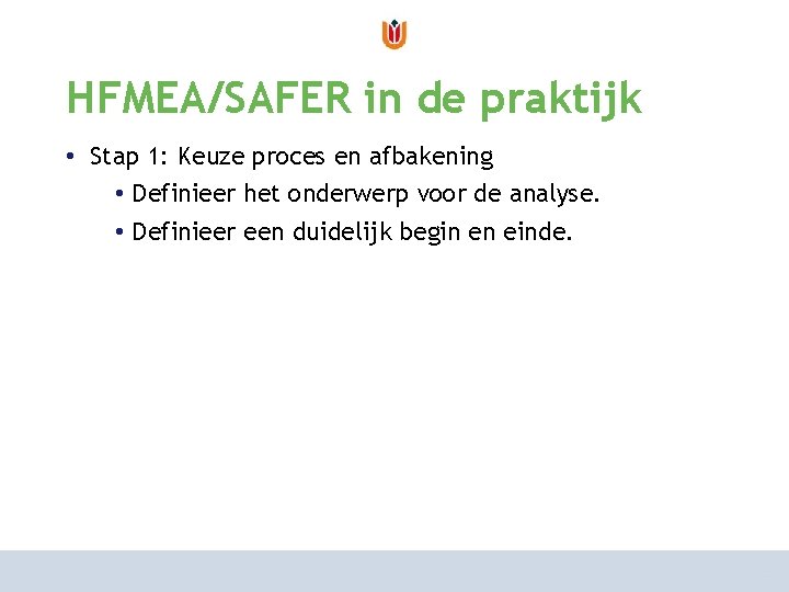 van risicoanalyse naar risicomanagement HFMEA/SAFER in de praktijk hoe aan te pakken? • Stap