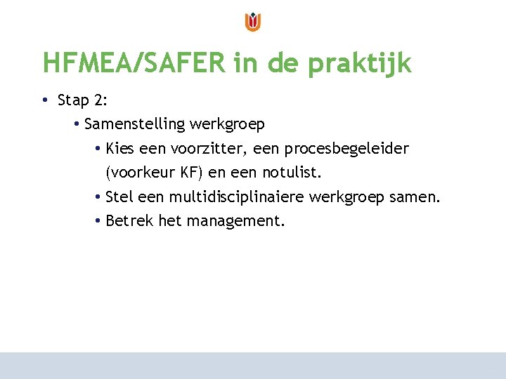 van risicoanalyse naar risicomanagement HFMEA/SAFER in de praktijk hoe aan te pakken? • Stap