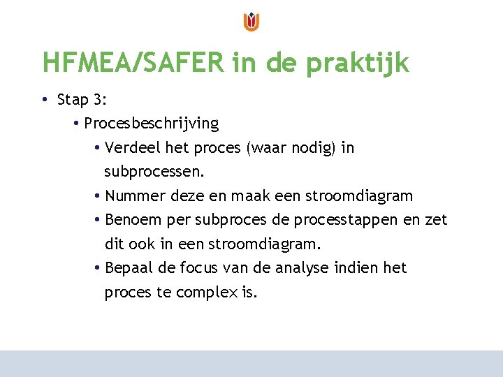 van risicoanalyse naar risicomanagement HFMEA/SAFER in de praktijk hoe aan te pakken? • Stap