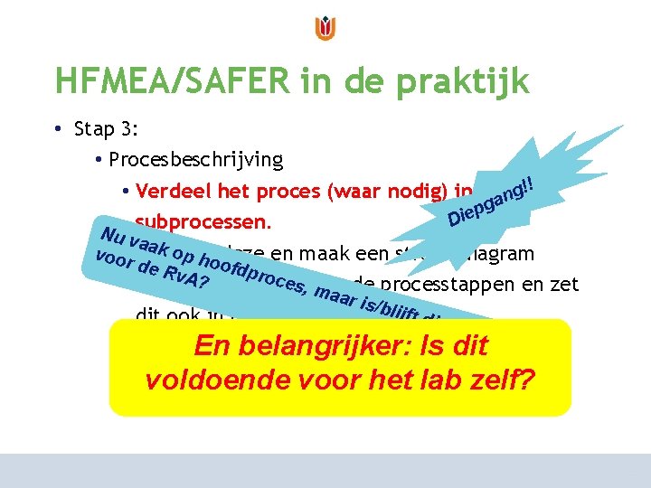 van risicoanalyse naar risicomanagement HFMEA/SAFER in de praktijk hoe aan te pakken? • Stap