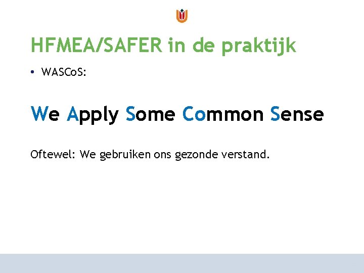 van risicoanalyse naar risicomanagement HFMEA/SAFER in de praktijk hoe aan te pakken? • WASCo.