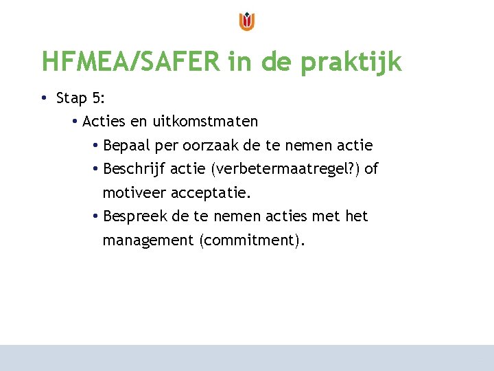 van risicoanalyse naar risicomanagement HFMEA/SAFER in de praktijk hoe aan te pakken? • Stap