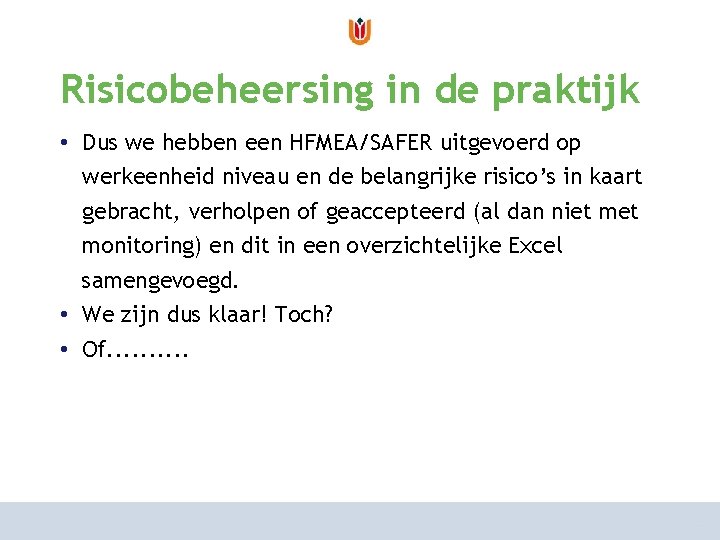 van risicoanalyse naar risicomanagement Risicobeheersing in de praktijk hoe aan te pakken? • Dus