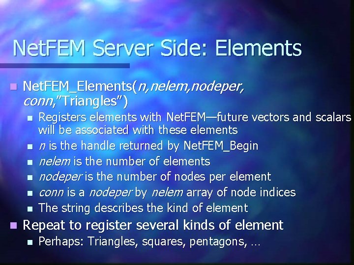 Net. FEM Server Side: Elements n Net. FEM_Elements(n, nelem, nodeper, conn, ”Triangles”) n n