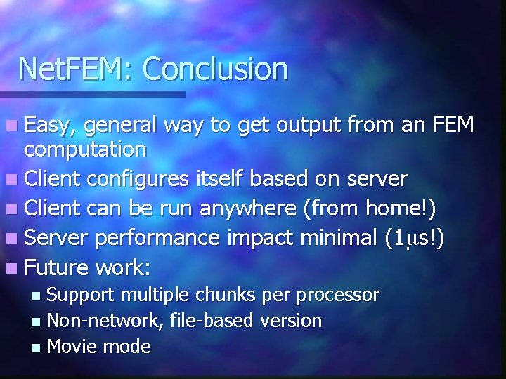 Net. FEM: Conclusion n Easy, general way to get output from an FEM computation