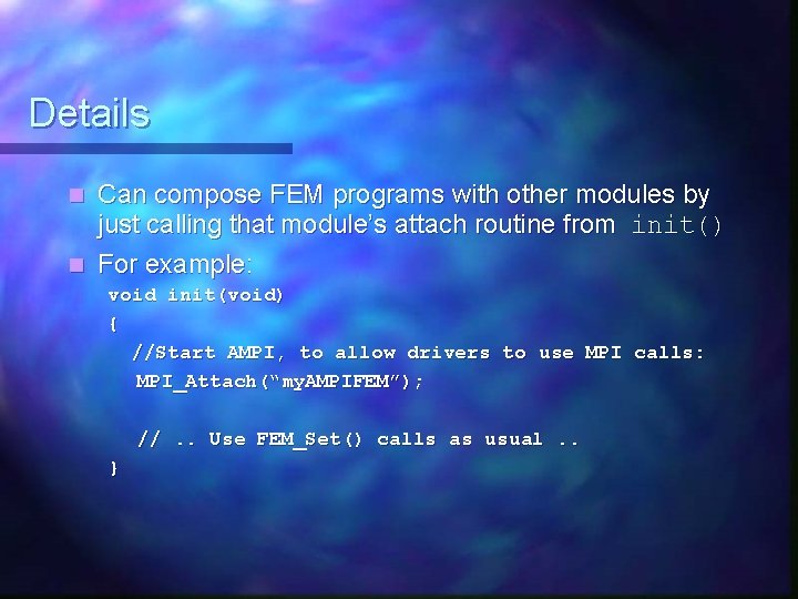 Details Can compose FEM programs with other modules by just calling that module’s attach