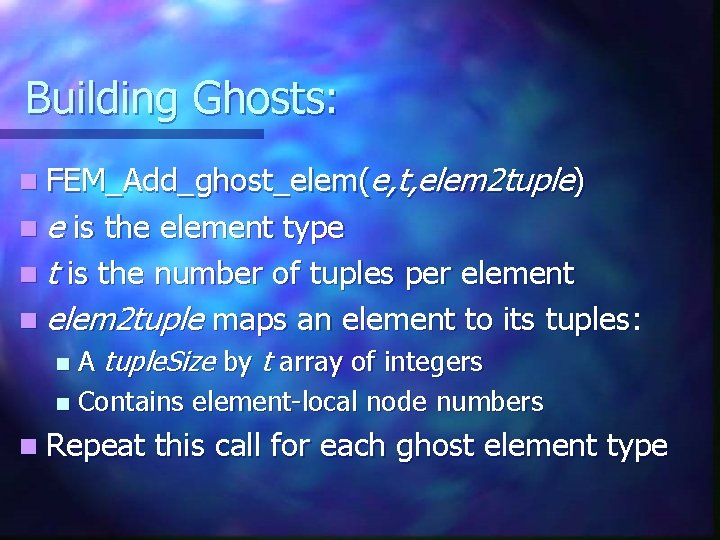 Building Ghosts: n FEM_Add_ghost_elem(e, t, elem 2 tuple) ne is the element type n