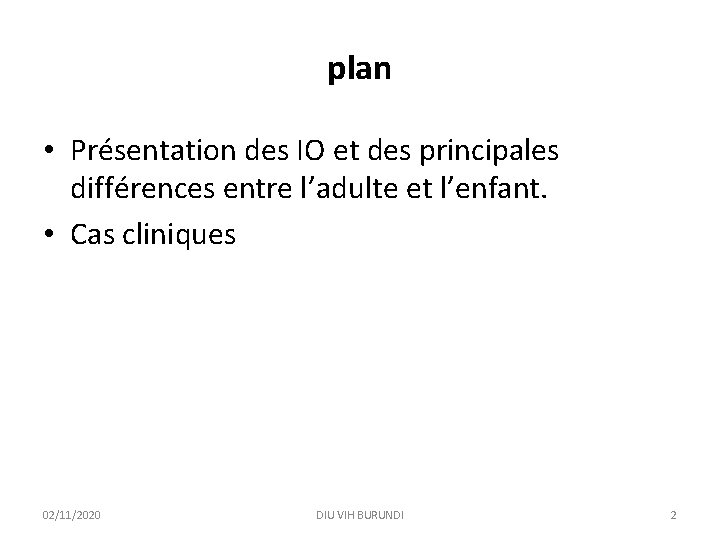 plan • Présentation des IO et des principales différences entre l’adulte et l’enfant. •