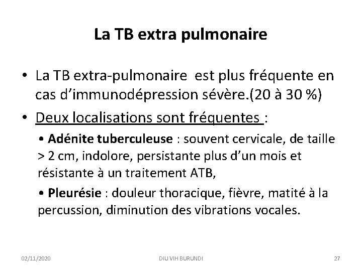 La TB extra pulmonaire • La TB extra-pulmonaire est plus fréquente en cas d’immunodépression