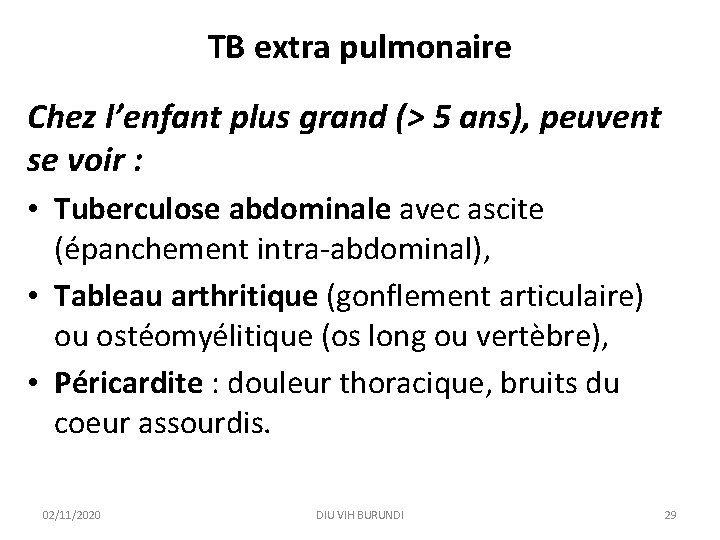 TB extra pulmonaire Chez l’enfant plus grand (> 5 ans), peuvent se voir :