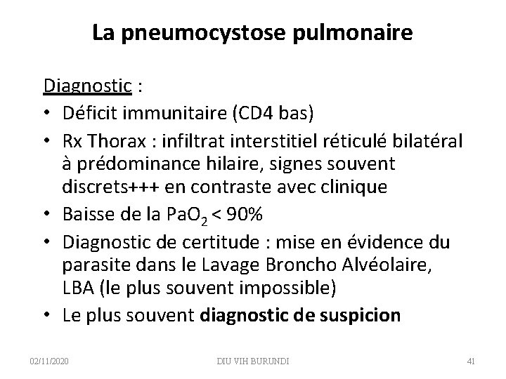 La pneumocystose pulmonaire Diagnostic : • Déficit immunitaire (CD 4 bas) • Rx Thorax