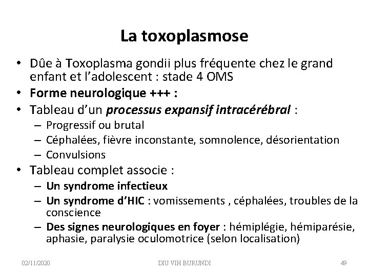 La toxoplasmose • Dûe à Toxoplasma gondii plus fréquente chez le grand enfant et