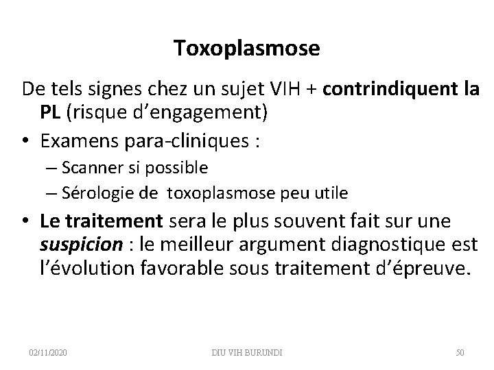 Toxoplasmose De tels signes chez un sujet VIH + contrindiquent la PL (risque d’engagement)
