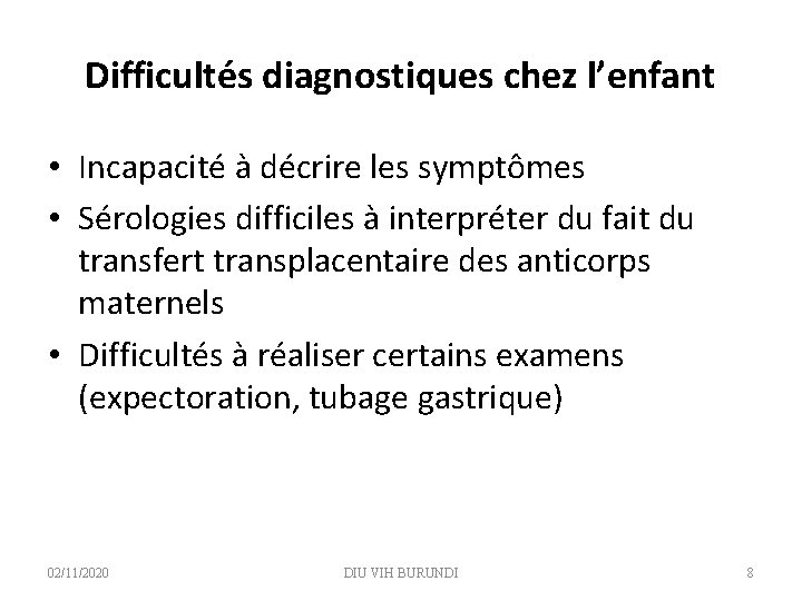 Difficultés diagnostiques chez l’enfant • Incapacité à décrire les symptômes • Sérologies difficiles à