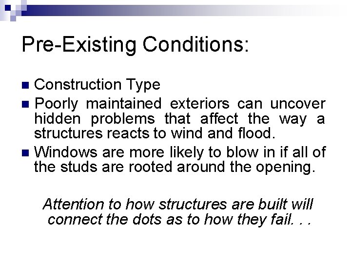 Pre-Existing Conditions: Construction Type n Poorly maintained exteriors can uncover hidden problems that affect