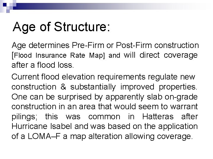 Age of Structure: Age determines Pre-Firm or Post-Firm construction [Flood Insurance Rate Map] and