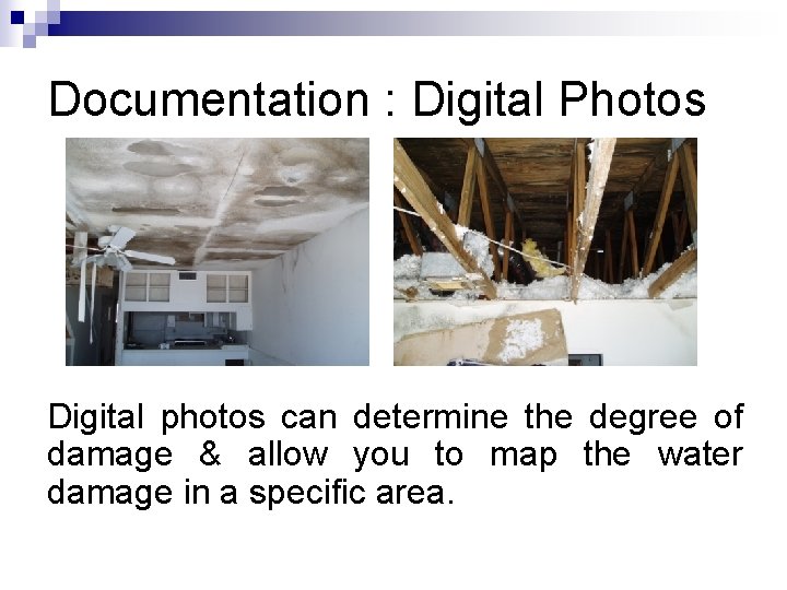 Documentation : Digital Photos Digital photos can determine the degree of damage & allow