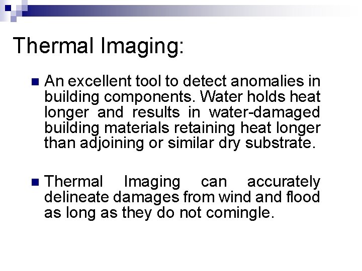 Thermal Imaging: n An excellent tool to detect anomalies in building components. Water holds