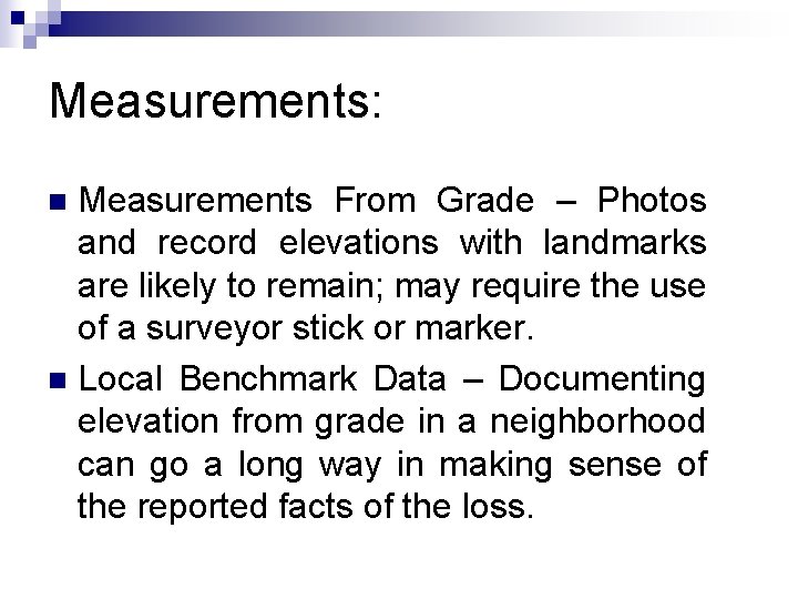 Measurements: Measurements From Grade – Photos and record elevations with landmarks are likely to