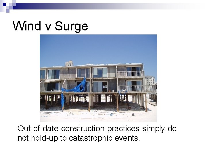 Wind v Surge Out of date construction practices simply do not hold-up to catastrophic