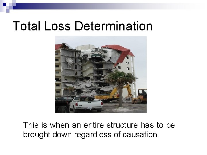 Total Loss Determination This is when an entire structure has to be brought down